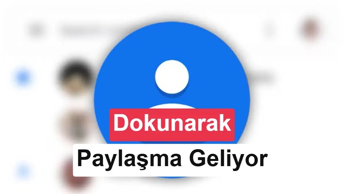 Android Artık Yakınlık Paylaşımına Hazırlanıyor: Dokunmatik İletişim Devrimi Geliyor