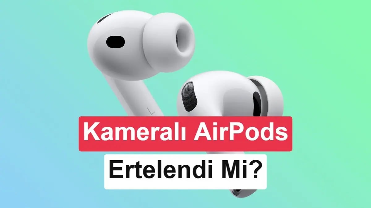Apple'ın Yapay Zeka Devrimini Bekleyen AirPods Pro Operasyonları Askıya Alındı