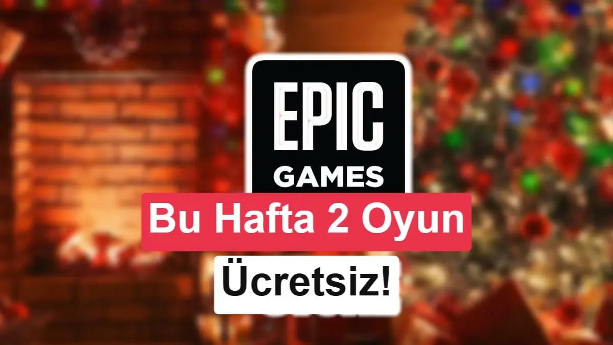 Epic Games Store Yeni Ücretsiz Oyunlarını Duyurdu: Listeyi Kaçırma
