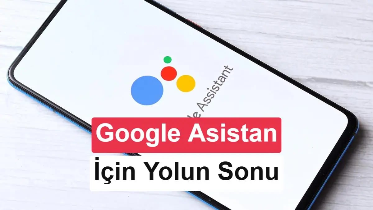 Google Asistan Tarihi: Mobil Cihazlar Gemini'ye Geçiyor