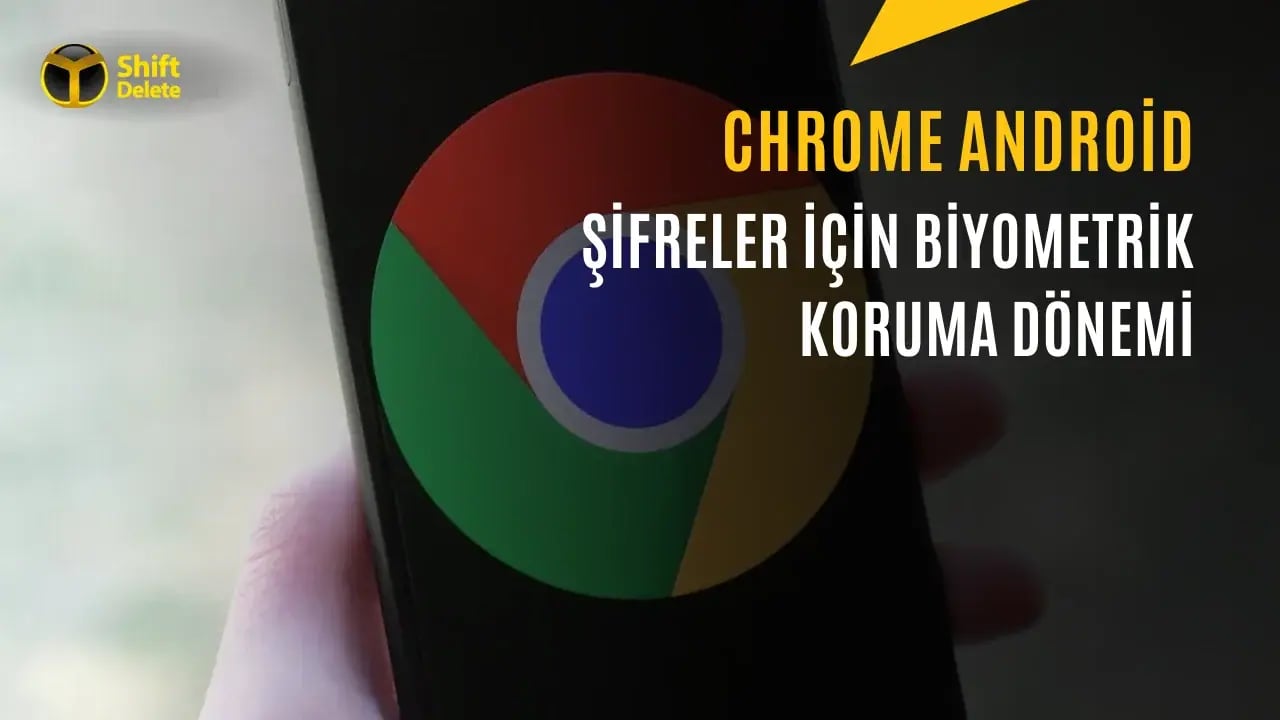 Google Chrome'a Parmak İzi Kilidi Geliyor: Kayıtlı Şifreler Artık Biyometrik Onay İsteyecek