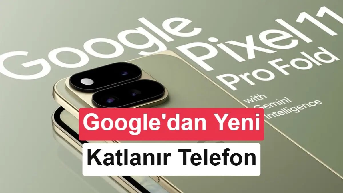 Google'dan Yeni Pixel Katlanır Telefon: İşte Pro Fold 11 Sızıntıları
