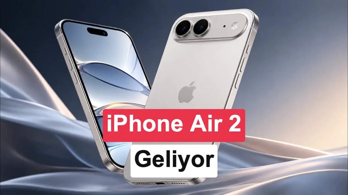 iPhone Air 2 Detayları Ortaya Çıktı: Dev Nesil Yeniden Şekillenecek