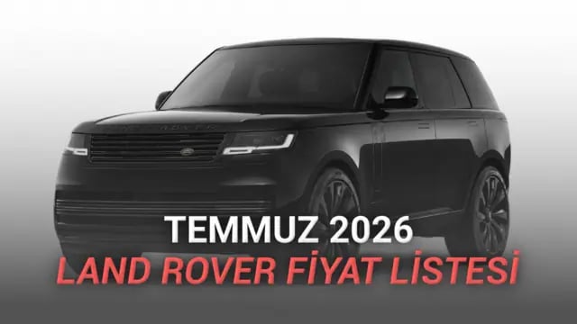 Land Rover Temmuz 2026 Fiyat Listesi Açıklandı
