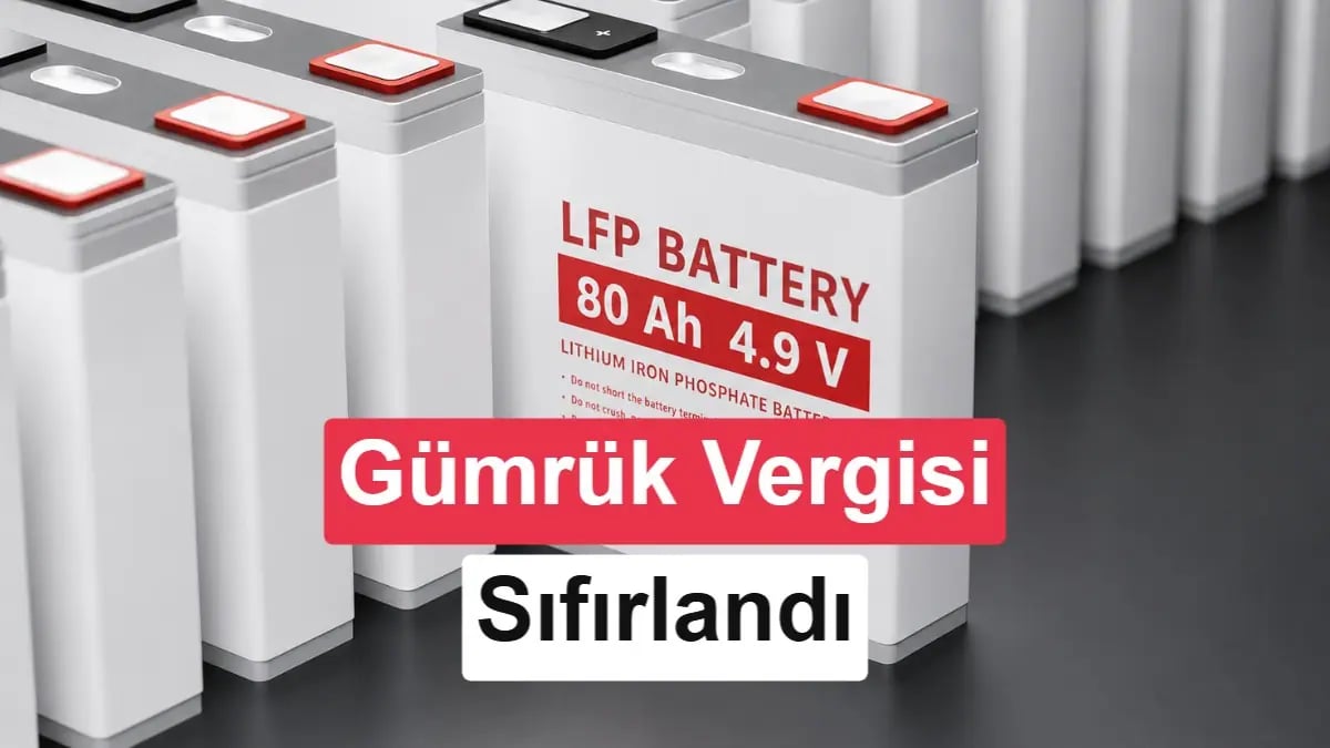 LFP Bataryalarında Dönüş Noktası: ithalatta Yüzde 30 Vergi Kalktı