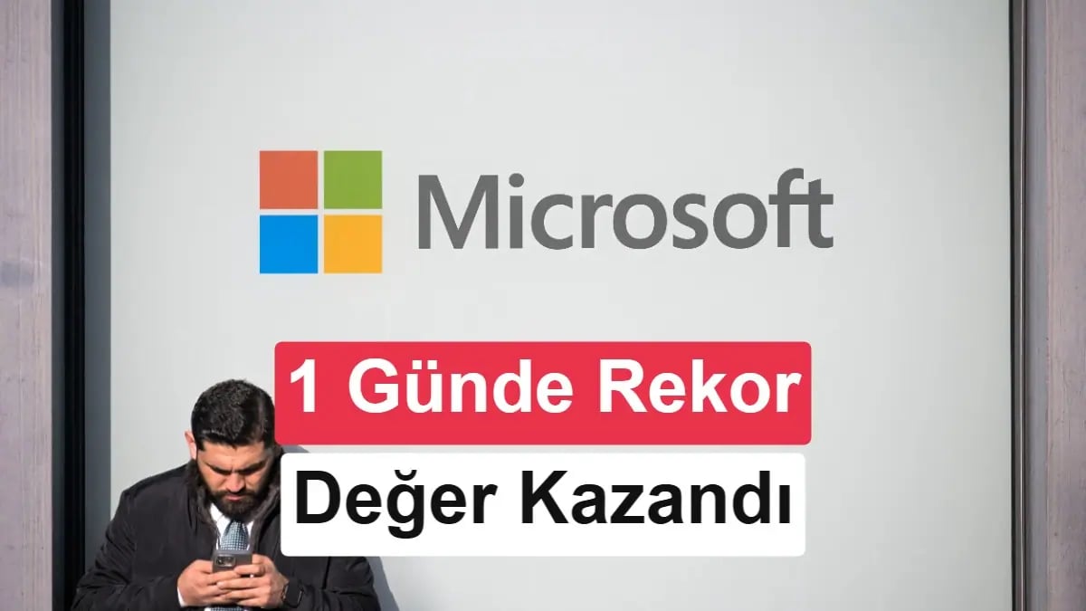 Microsoft'tan Rekor Atılım: Bir Günde Türkiye Borsasını Geride Bıraktılar