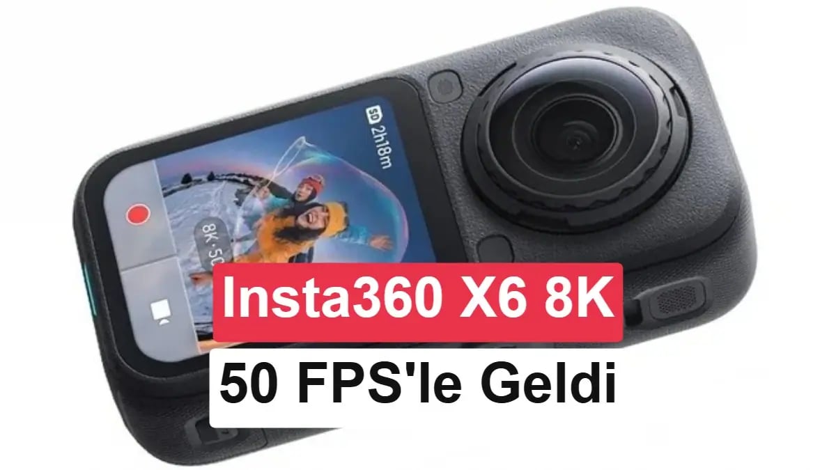 O Kampanyalar Tarih Yazacak: Insta360 X6 Detaylar ve Fiyat