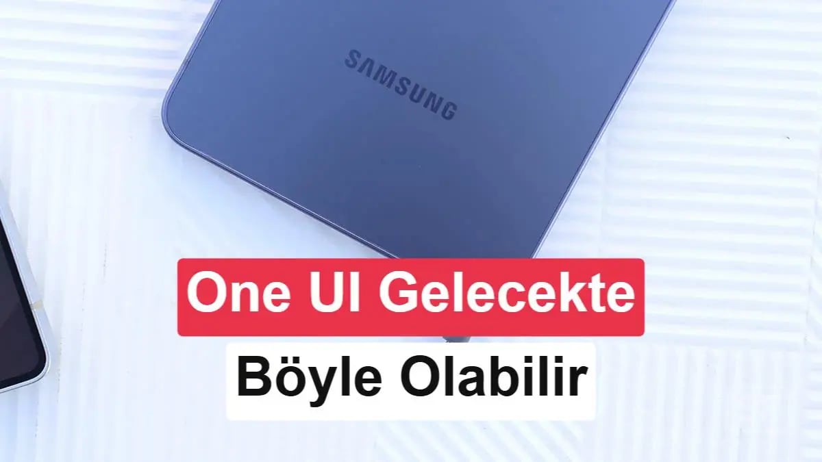 Samsung'dan One UI Dönüşümü: Yapay Zeka Arayüzü Nasıl Değiştirecek?