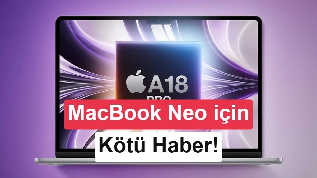 TSMC Darboğazı Apple'ın MacBook Neo Planlarını Nasıl Vurdu?