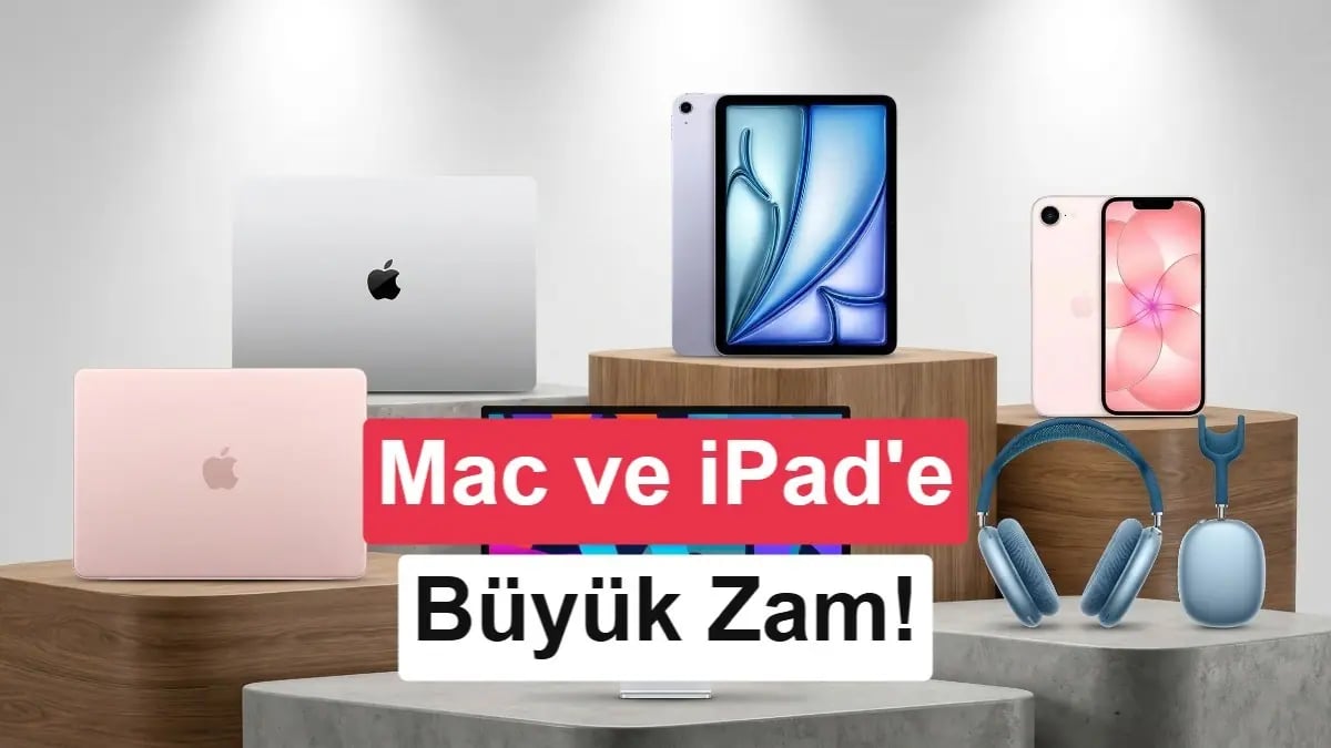 Apple'dan Büyük Fiyat Artışı: Mac ve iPad Cihazları Dünya Çapında Pahalı Hale Geldi