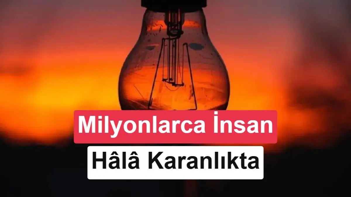 Dünya Enerjisi Krizi: Milyonlar Hala Karanlıkta Kalıyor