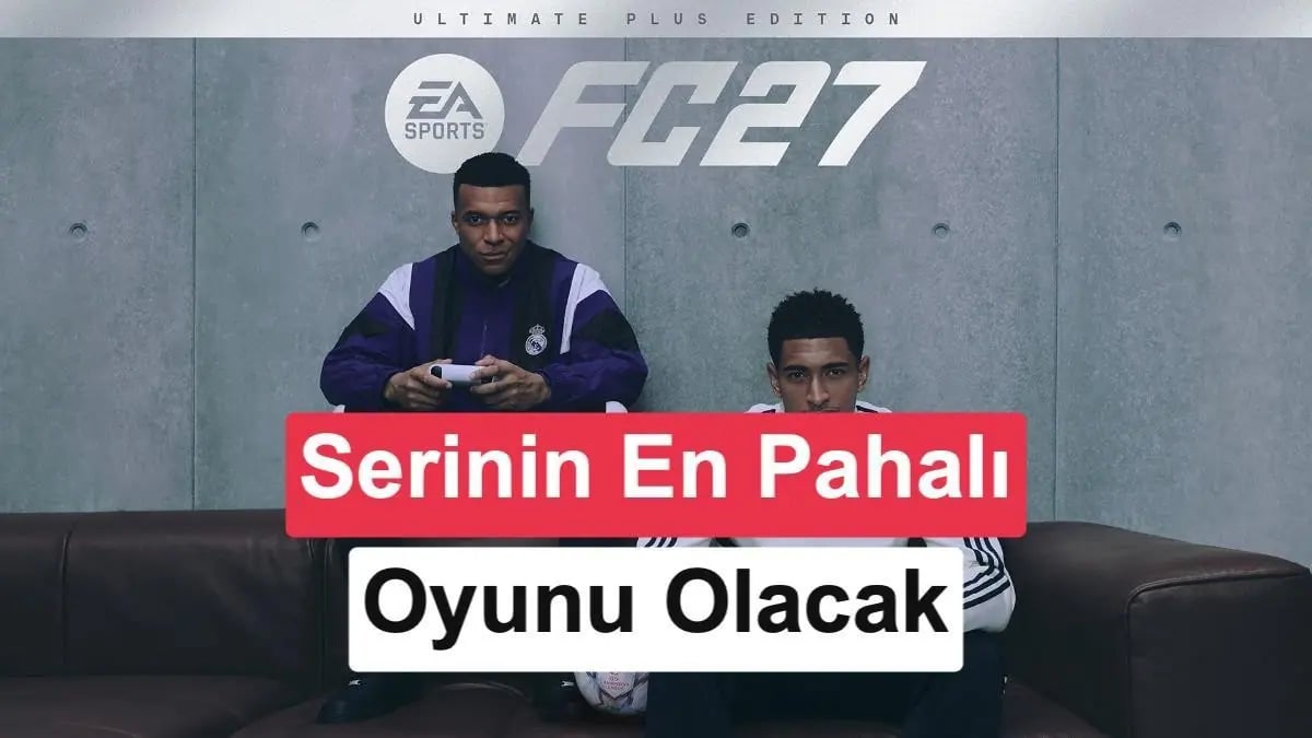 EA Sports FC 27 Geliyor: Yeni Modlar, Rekor Fiyat Etiketi ve Tüm Detaylar Açıklandı