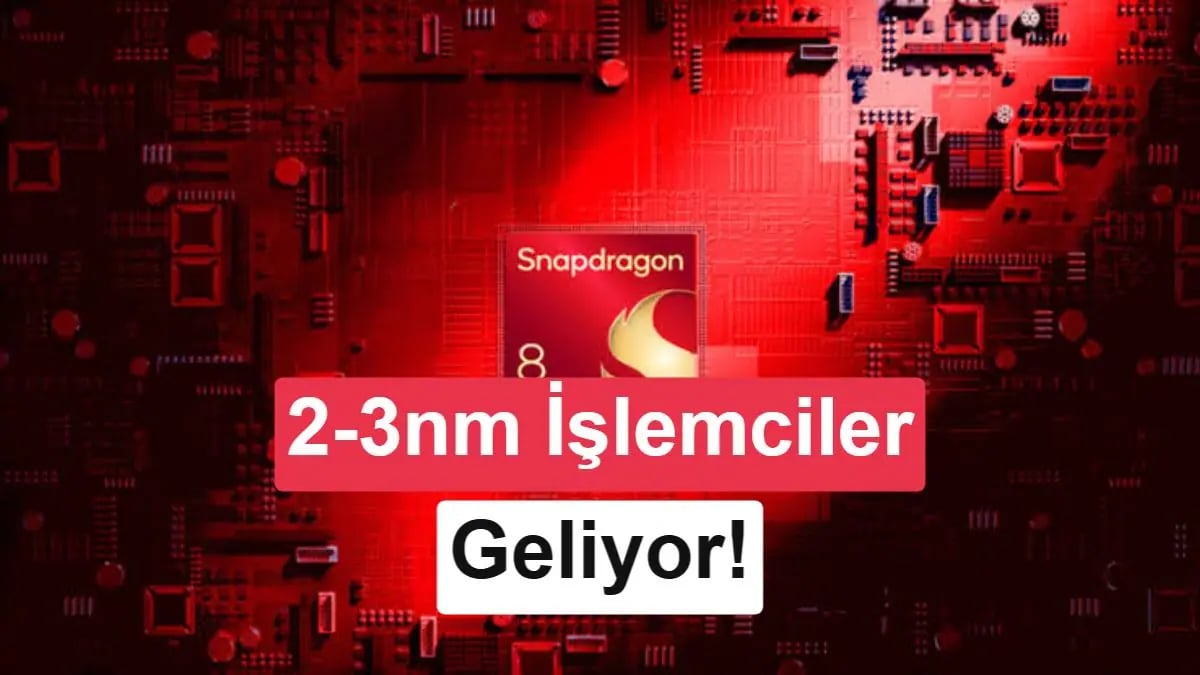 Qualcomm'dan Snapdragon Devrimi: 3nm ve 2nm Hamleri Yolda