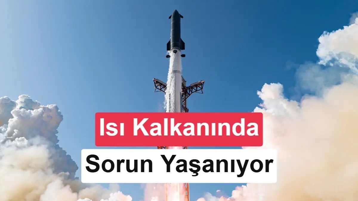 Starship'in En Büyük Engeli: Isı Kalkanları Çözülebilir mi?