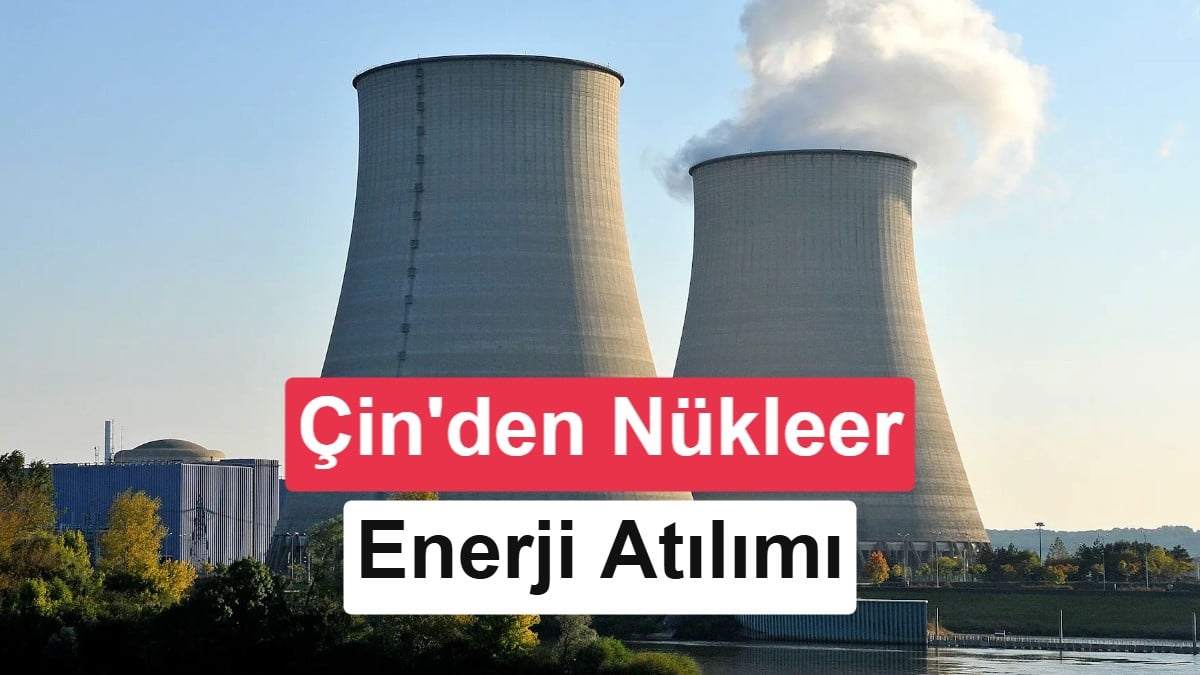 Pekin'in Enerji Devrimi: 2030 Sınırıyle Nükleer Güçte Rekor Hamle